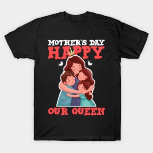 HapMother'S Day Our Queen T-Shirt